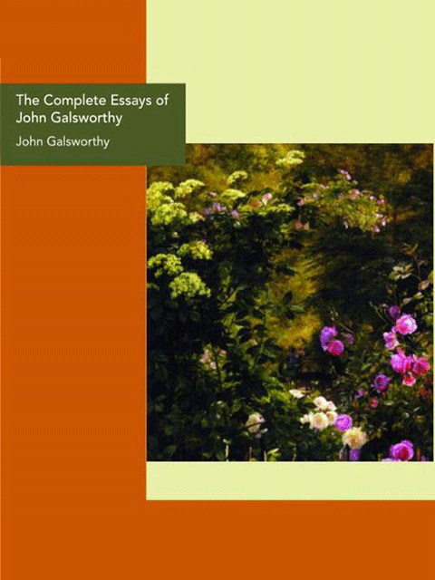 The Complete Essays of John Galsworthy