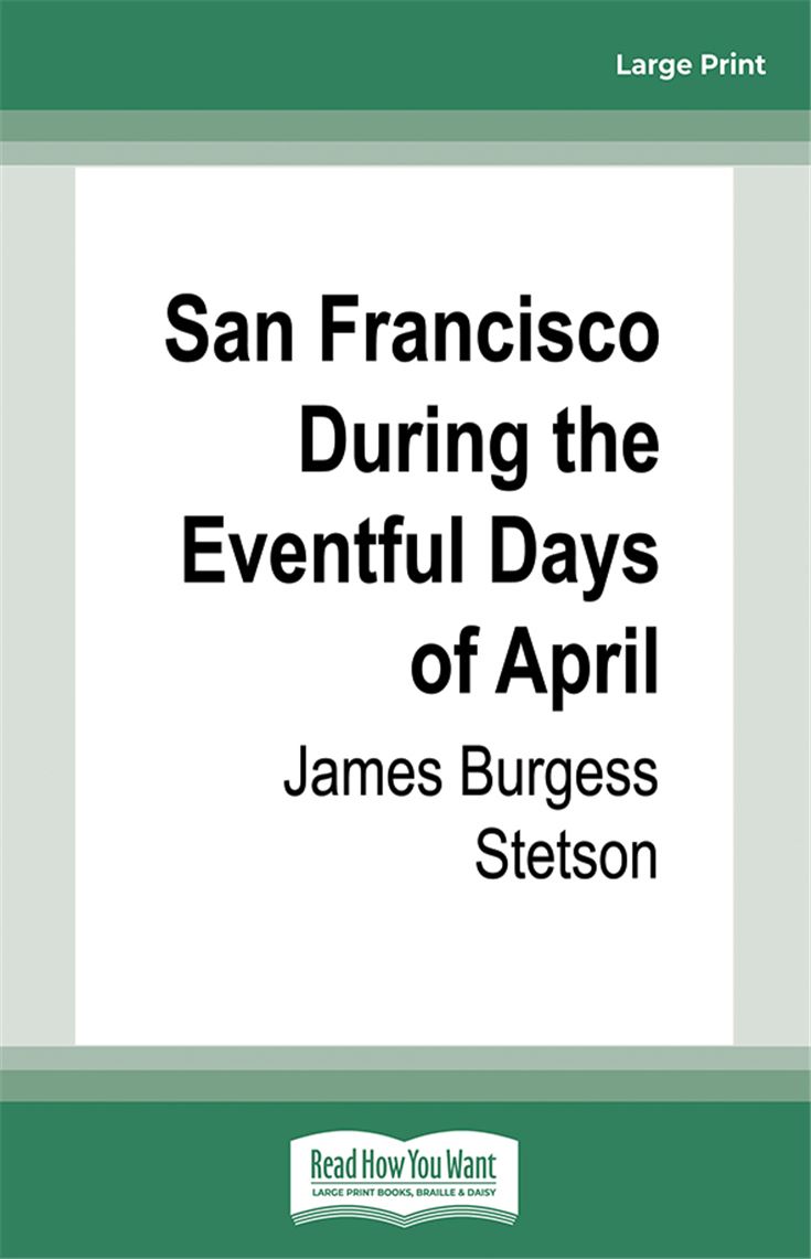 San Francisco During the Eventful Days of April