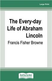 The Every-day Life of Abraham Lincoln