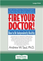 Fire Your Doctor; How to be Independently Healthy