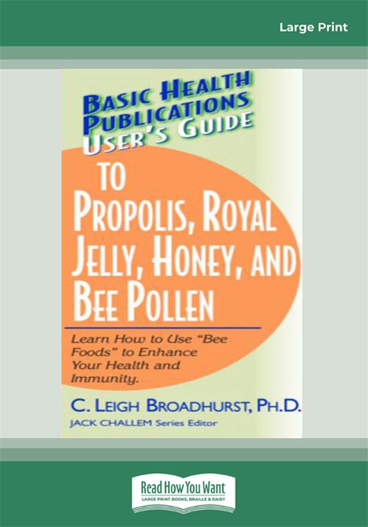User's Guide to Propolis, Royal Jelly, Honey & Bee Pollen