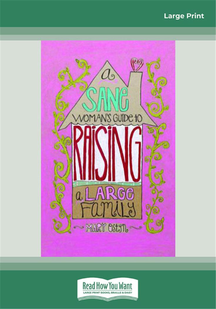 A Sane Women's Guide to Raising a Large Family