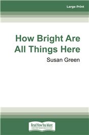 How Bright Are All Things Here