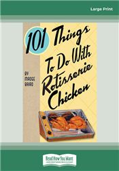 101 Things to do with Rotisserie Chicken