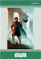 To Hold the Bridge (A tale of Old Kingdom and Other Stories)
