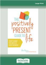 The Positively Present Guide to Life