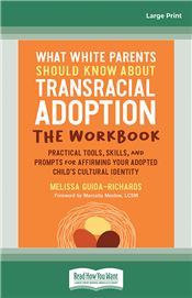 What White Parents Should Know about Transracial Adoption--The Workbook