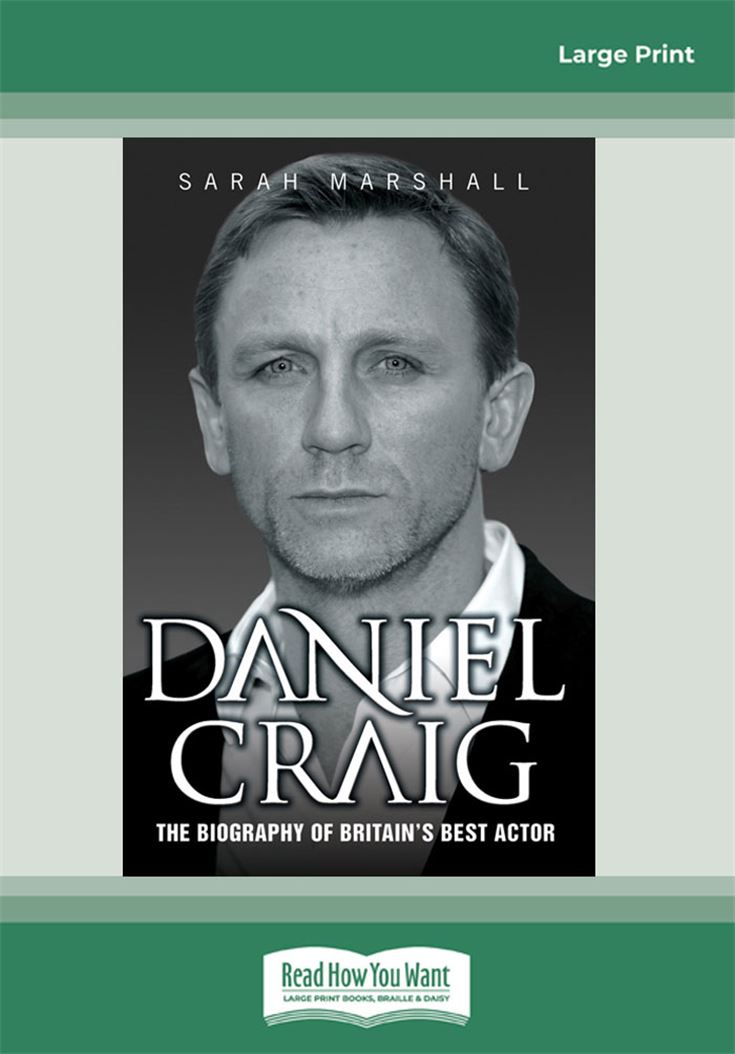 Daniel Craig: The Biography of Britain's Best Actor