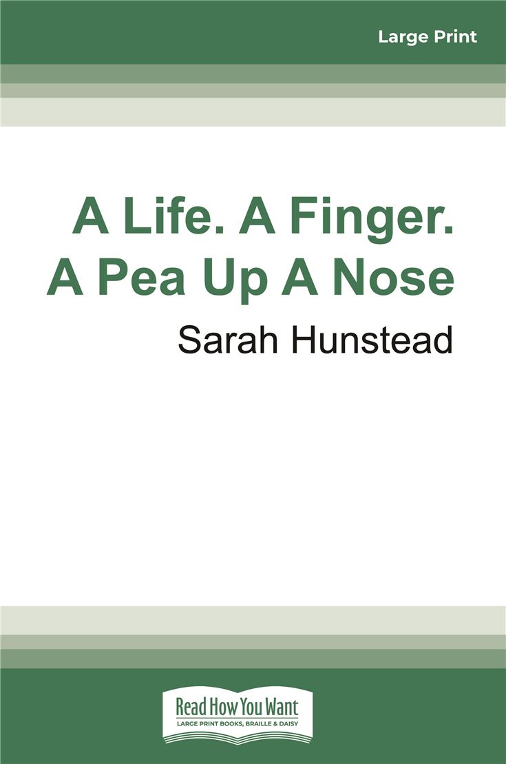 A Life. A Finger. A Pea Up A Nose