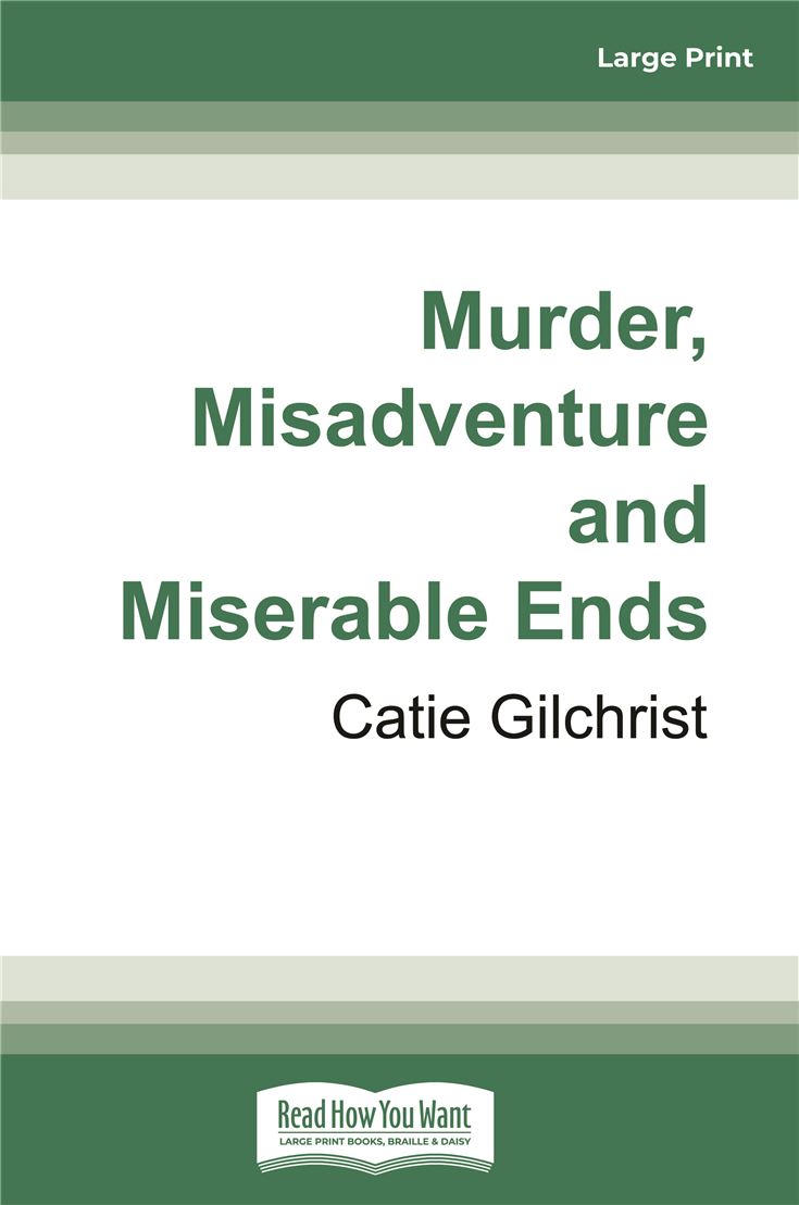 Murder, Misadventure and Miserable Ends