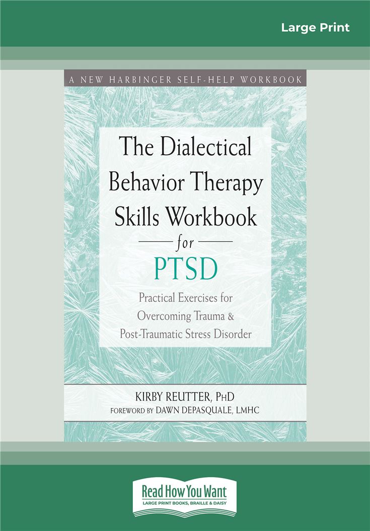 The Dialectical Behavior Therapy Skills Workbook for PTSD