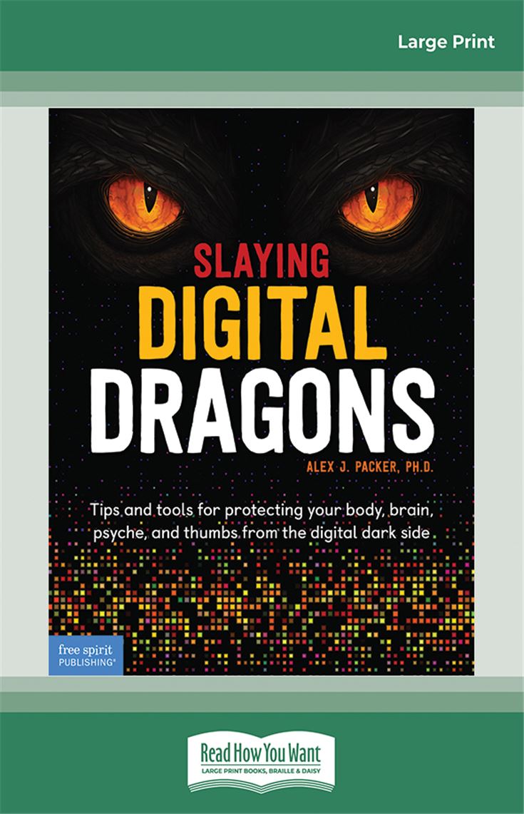 Slaying Digital Dragons ™: Tips and tools for protecting your body, brain, psyche, and thumbs from the digital dark side