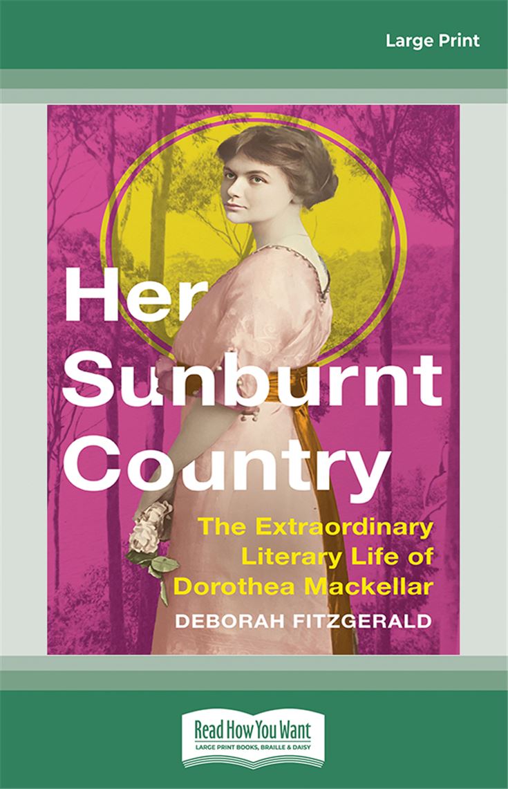 Her Sunburnt Country: The Extraordinary Literary Life of Dorothea Mackellar